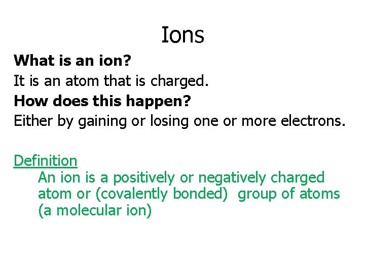 Ions What is an ion? It is an atom that is charged. How does