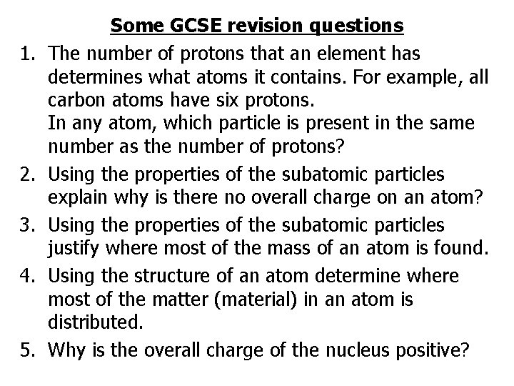 1. 2. 3. 4. 5. Some GCSE revision questions The number of protons that