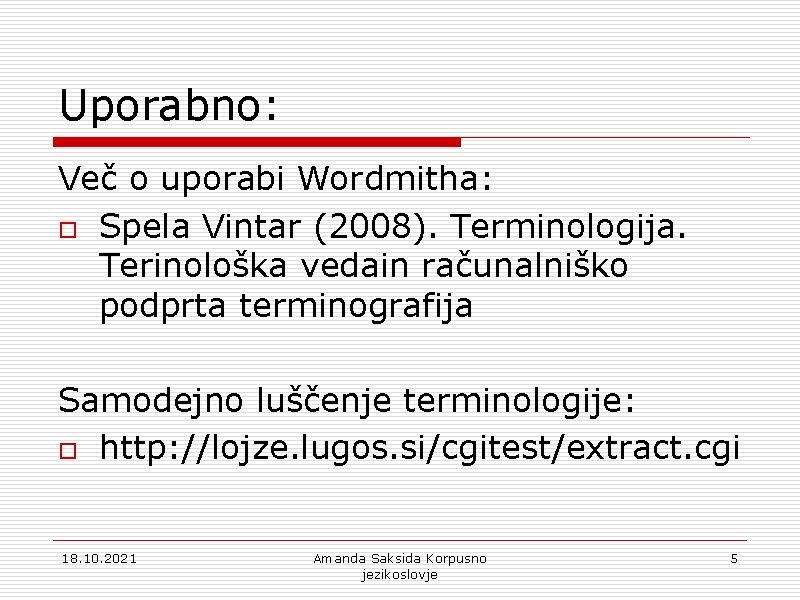 Uporabno: Več o uporabi Wordmitha: o Spela Vintar (2008). Terminologija. Terinološka vedain računalniško podprta