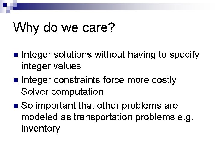 Why do we care? Integer solutions without having to specify integer values n Integer