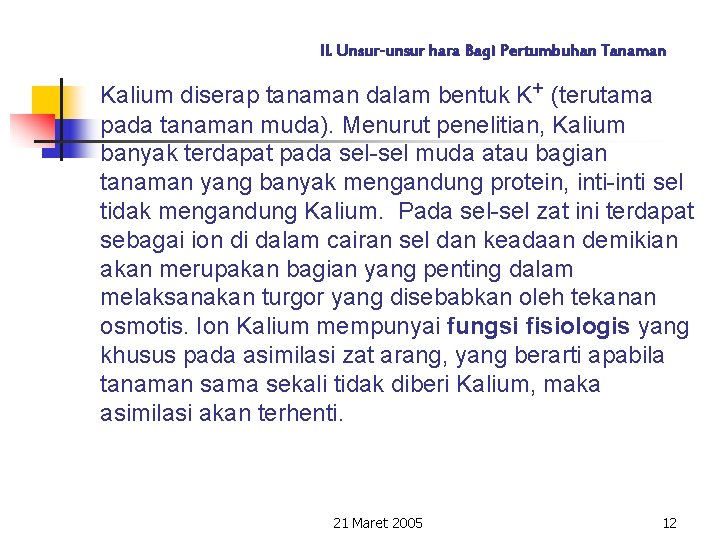 II. Unsur-unsur hara Bagi Pertumbuhan Tanaman Kalium diserap tanaman dalam bentuk K+ (terutama pada