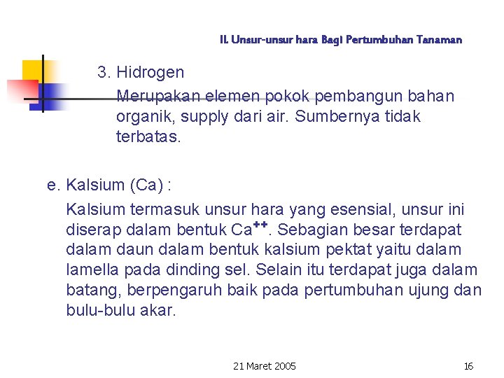 II. Unsur-unsur hara Bagi Pertumbuhan Tanaman 3. Hidrogen Merupakan elemen pokok pembangun bahan organik,