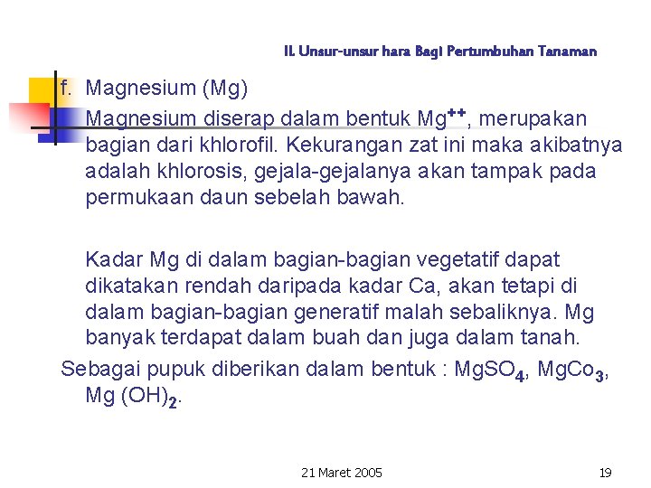 II. Unsur-unsur hara Bagi Pertumbuhan Tanaman f. Magnesium (Mg) Magnesium diserap dalam bentuk Mg++,