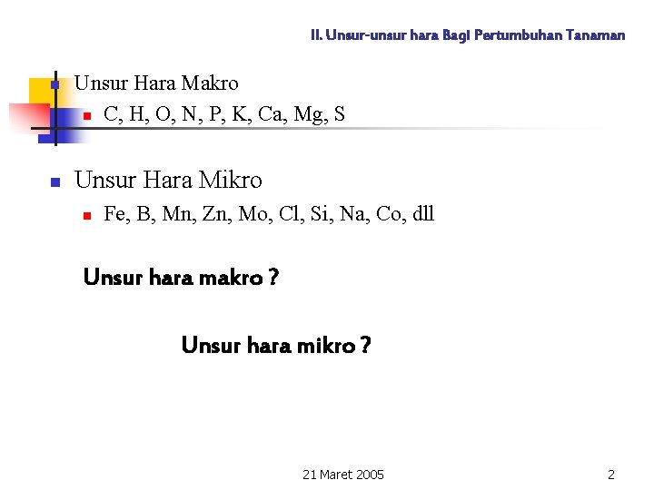 II. Unsur-unsur hara Bagi Pertumbuhan Tanaman n n Unsur Hara Makro n C, H,