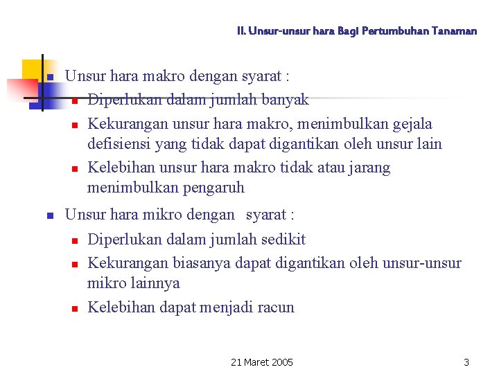 II. Unsur-unsur hara Bagi Pertumbuhan Tanaman n n Unsur hara makro dengan syarat :