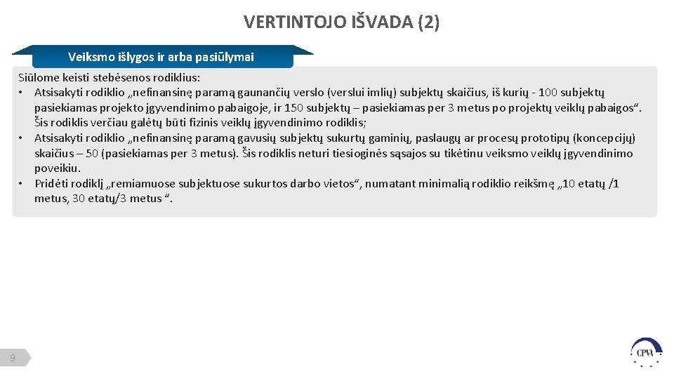 VERTINTOJO IŠVADA (2) Veiksmo išlygos ir arba pasiūlymai Siūlome keisti stebėsenos rodiklius: • Atsisakyti