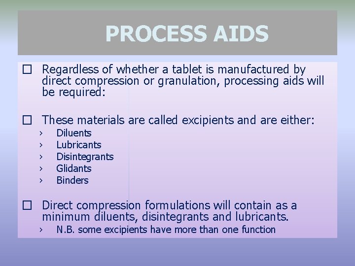 PROCESS AIDS � Regardless of whether a tablet is manufactured by direct compression or