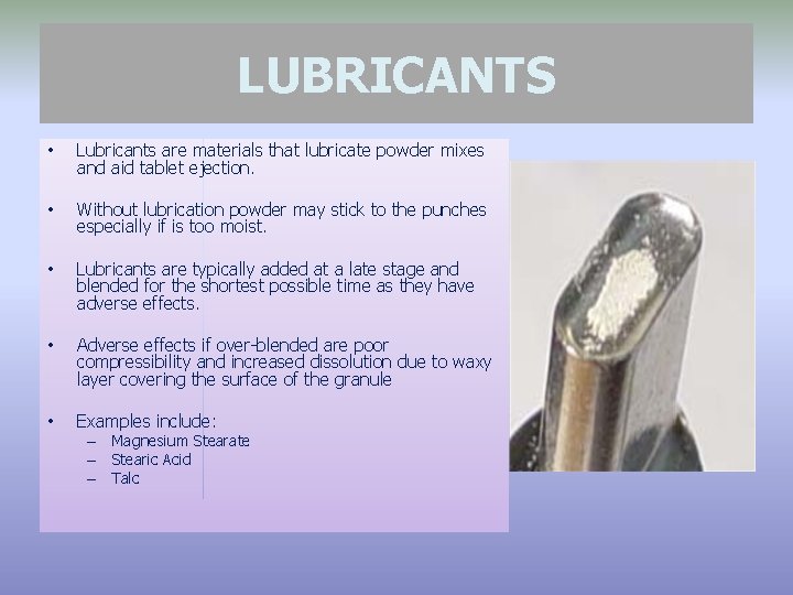 LUBRICANTS • Lubricants are materials that lubricate powder mixes and aid tablet ejection. •