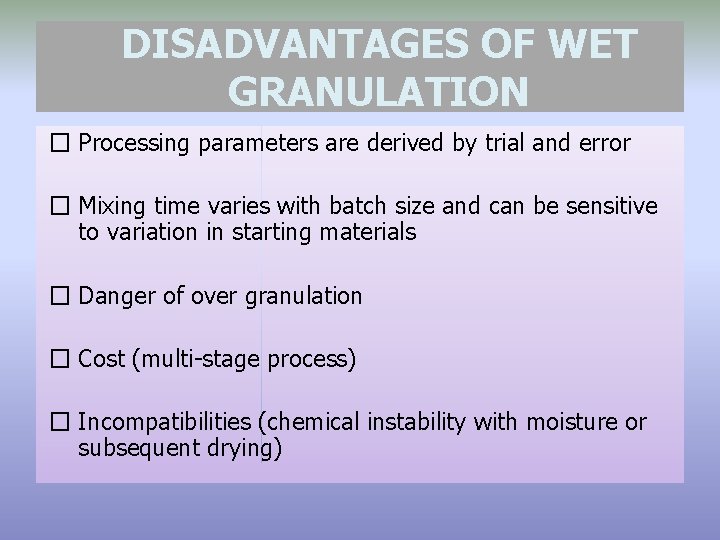 DISADVANTAGES OF WET GRANULATION � Processing parameters are derived by trial and error �