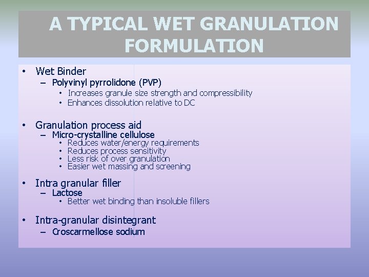 A TYPICAL WET GRANULATION FORMULATION • Wet Binder – Polyvinyl pyrrolidone (PVP) • Increases