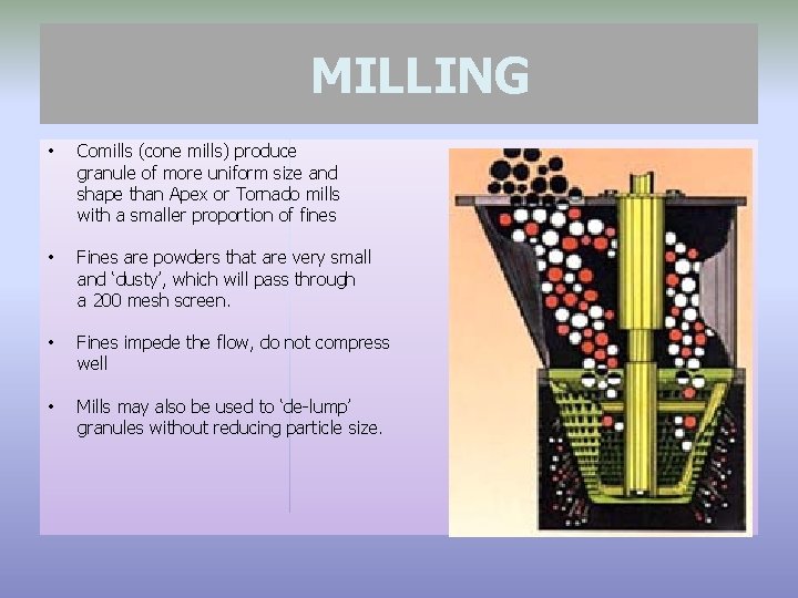 MILLING • Comills (cone mills) produce granule of more uniform size and shape than