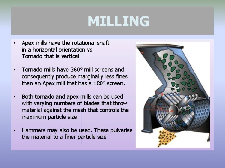 MILLING • Apex mills have the rotational shaft in a horizontal orientation vs Tornado