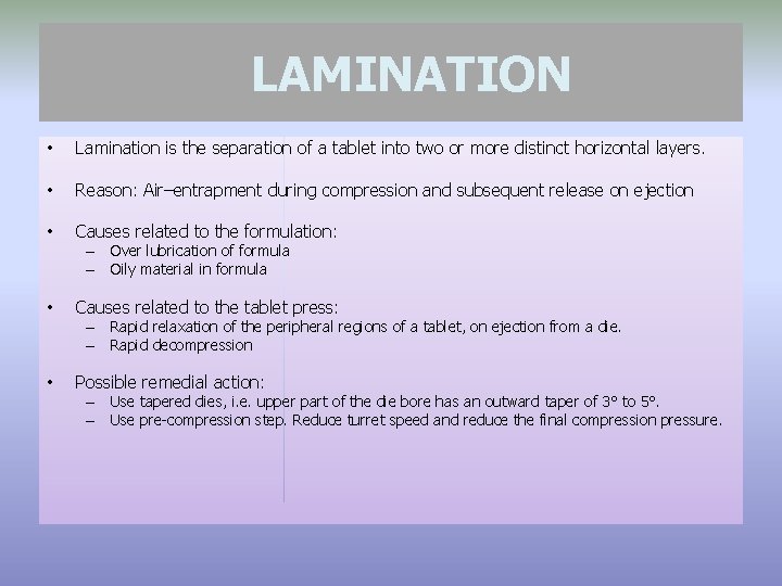 LAMINATION • Lamination is the separation of a tablet into two or more distinct