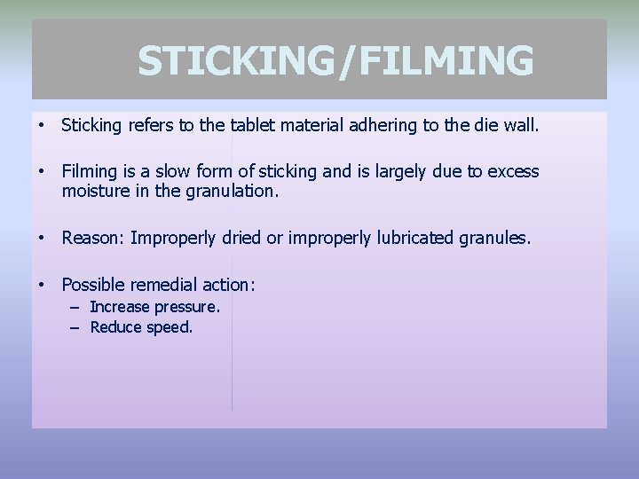 STICKING/FILMING • Sticking refers to the tablet material adhering to the die wall. •