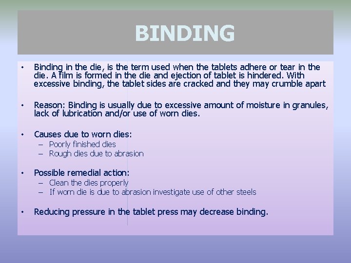 BINDING • Binding in the die, is the term used when the tablets adhere