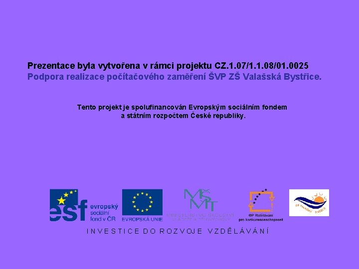 Prezentace byla vytvořena v rámci projektu CZ. 1. 07/1. 1. 08/01. 0025 Podpora realizace