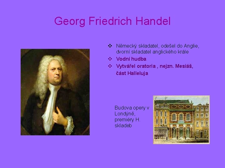 Georg Friedrich Handel v Německý skladatel, odešel do Anglie, dvorní skladatel anglického krále v