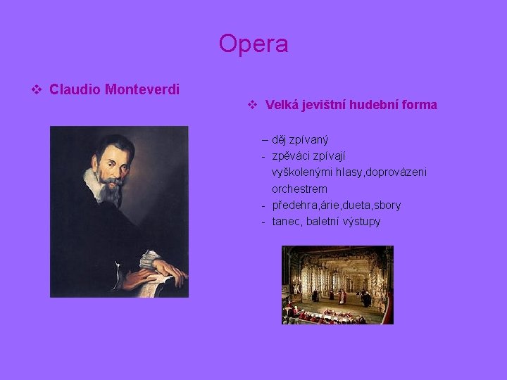 Opera v Claudio Monteverdi v Velká jevištní hudební forma – děj zpívaný - zpěváci