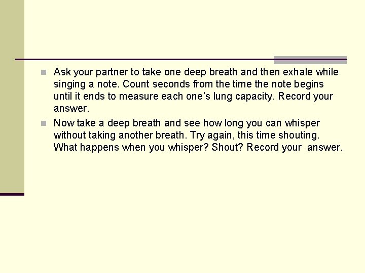 n Ask your partner to take one deep breath and then exhale while singing n Ask your partner to take one deep breath and then exhale while singing