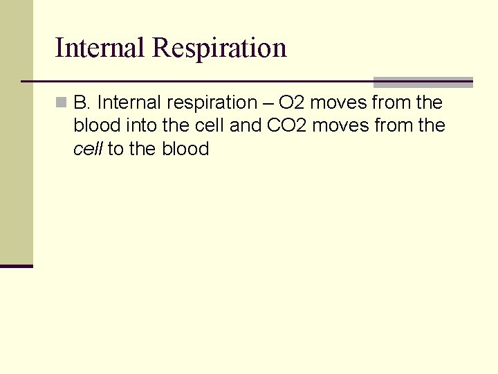 Internal Respiration n B. Internal respiration – O 2 moves from the blood into Internal Respiration n B. Internal respiration – O 2 moves from the blood into