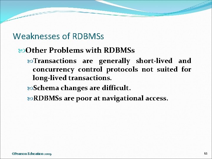 Weaknesses of RDBMSs Other Problems with RDBMSs Transactions are generally short-lived and concurrency control
