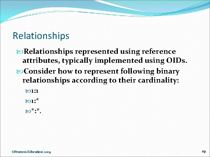 Relationships represented using reference attributes, typically implemented using OIDs. Consider how to represent following