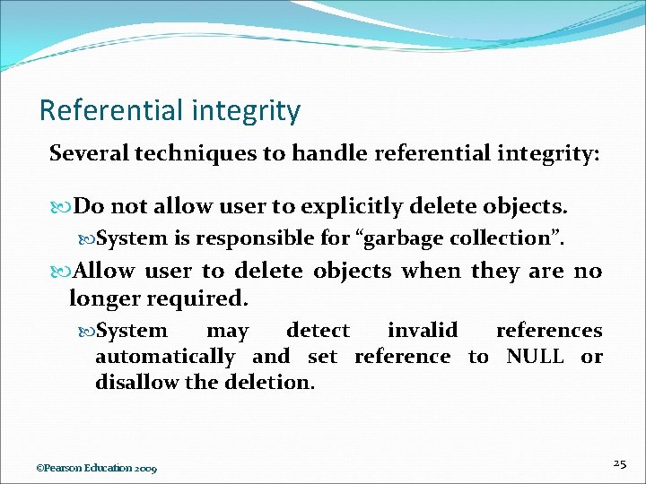 Referential integrity Several techniques to handle referential integrity: Do not allow user to explicitly