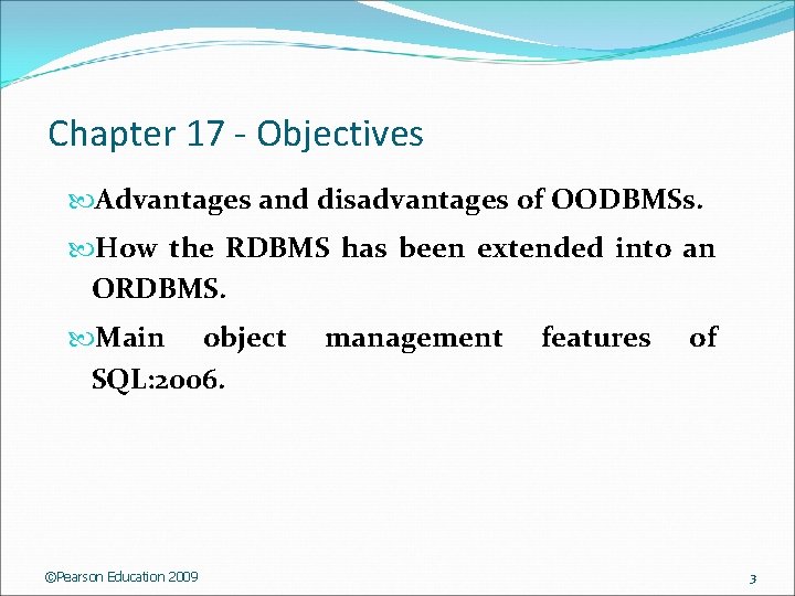 Chapter 17 - Objectives Advantages and disadvantages of OODBMSs. How the RDBMS has been