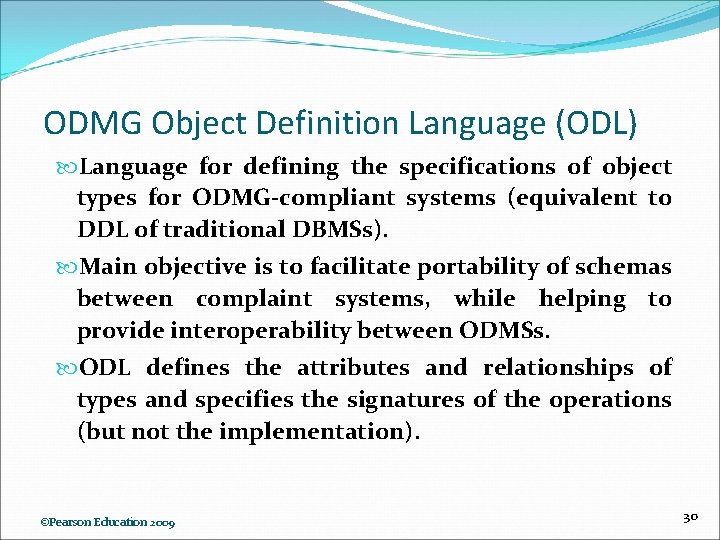 ODMG Object Definition Language (ODL) Language for defining the specifications of object types for