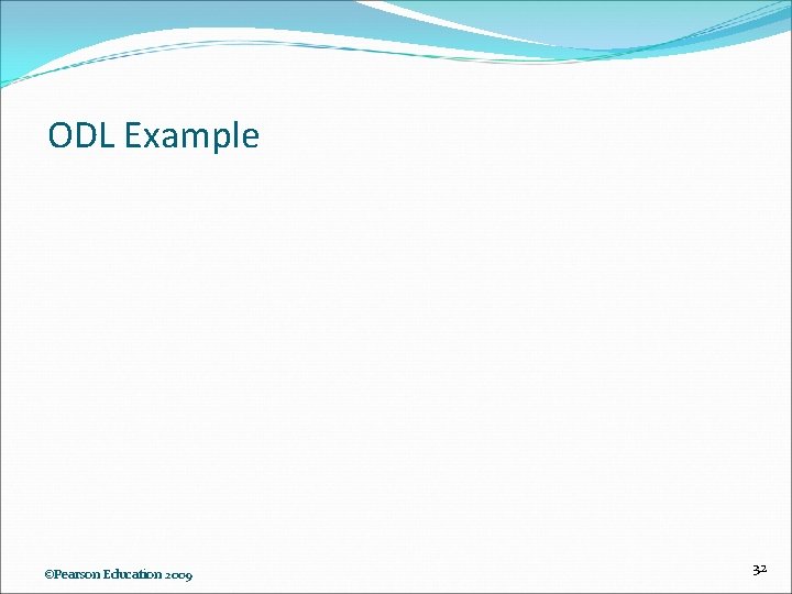 ODL Example ©Pearson Education 2009 32 