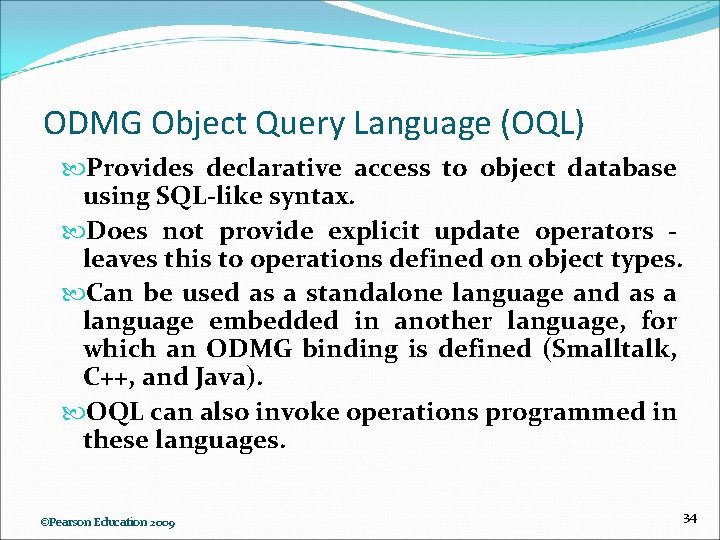 ODMG Object Query Language (OQL) Provides declarative access to object database using SQL-like syntax.