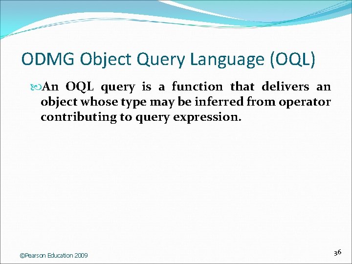 ODMG Object Query Language (OQL) An OQL query is a function that delivers an