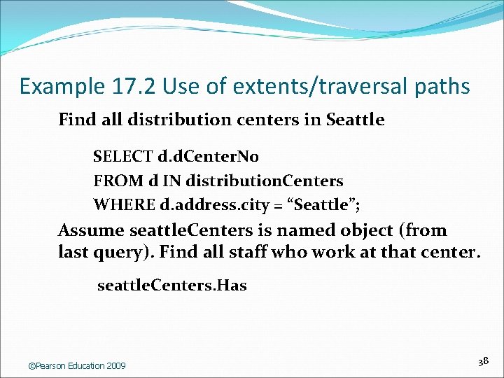 Example 17. 2 Use of extents/traversal paths Find all distribution centers in Seattle SELECT