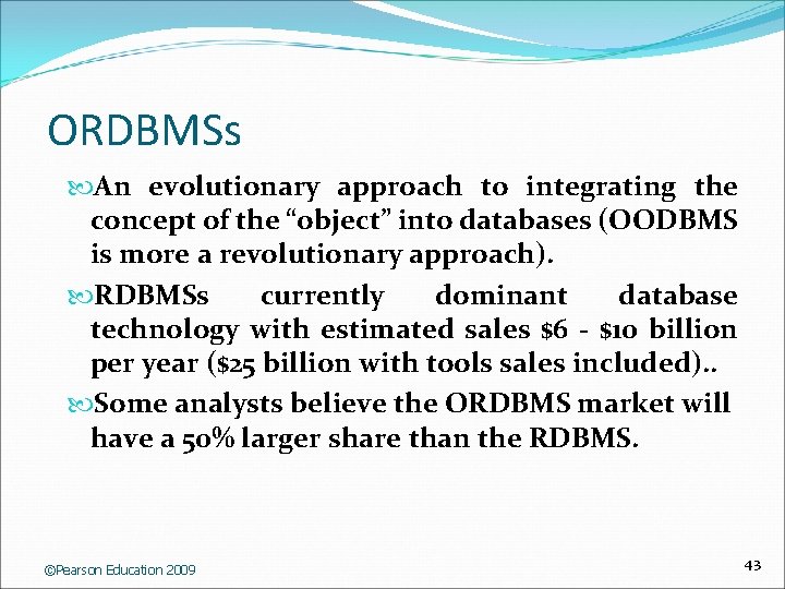 ORDBMSs An evolutionary approach to integrating the concept of the “object” into databases (OODBMS