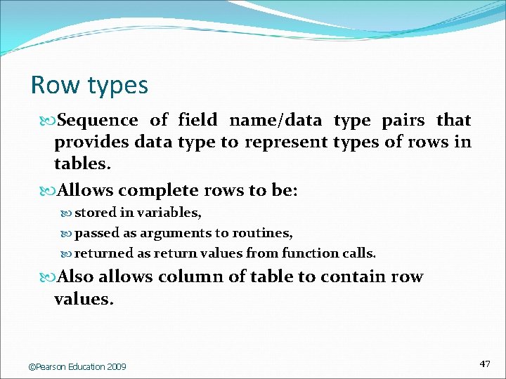 Row types Sequence of field name/data type pairs that provides data type to represent