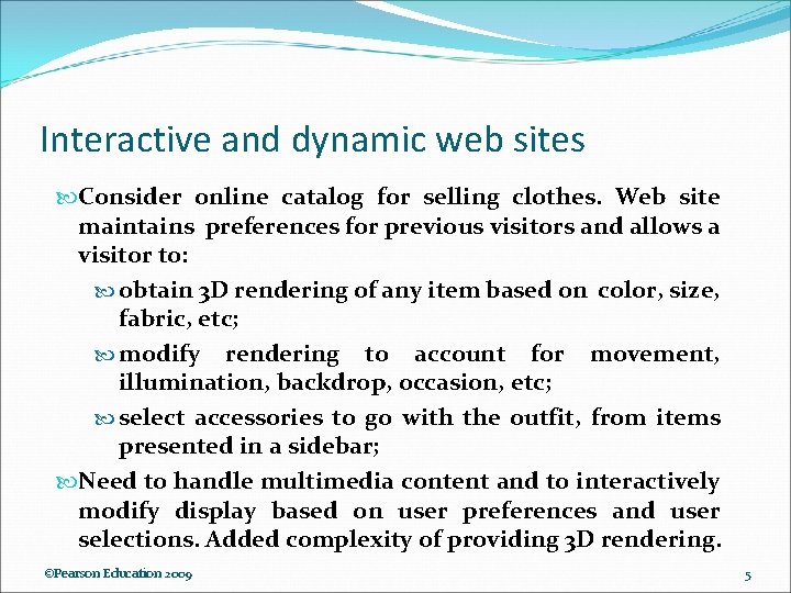Interactive and dynamic web sites Consider online catalog for selling clothes. Web site maintains