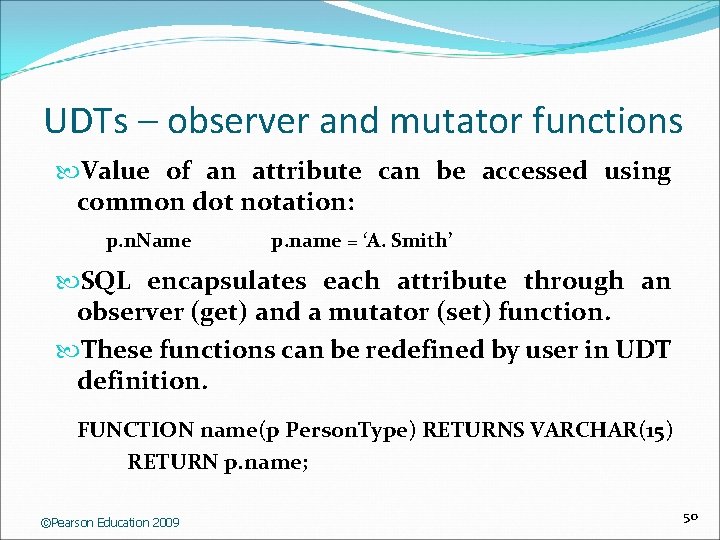 UDTs – observer and mutator functions Value of an attribute can be accessed using