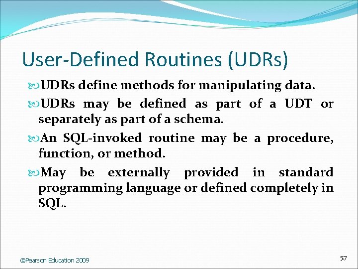 User-Defined Routines (UDRs) UDRs define methods for manipulating data. UDRs may be defined as
