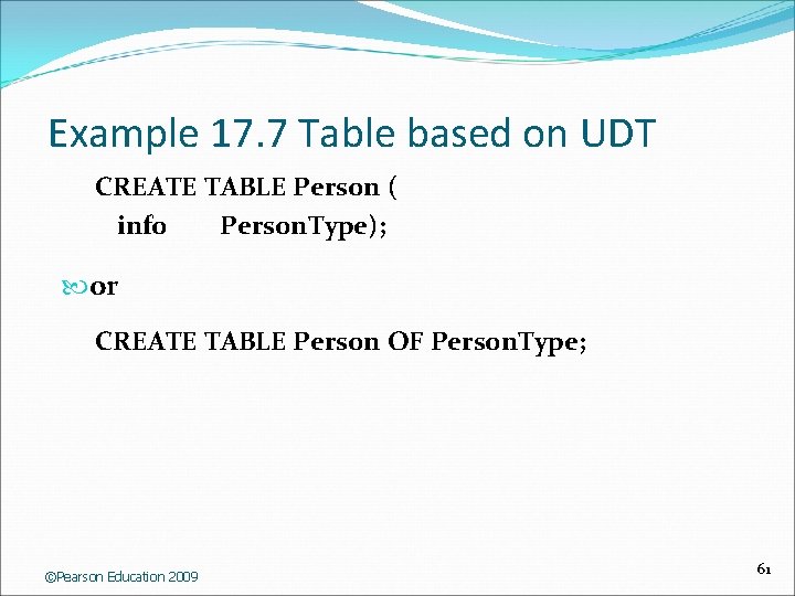 Example 17. 7 Table based on UDT CREATE TABLE Person ( info Person. Type);