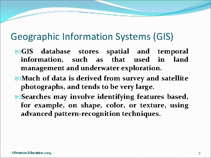 Geographic Information Systems (GIS) GIS database stores spatial and temporal information, such as that