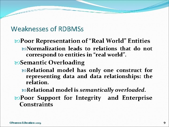 Weaknesses of RDBMSs Poor Representation of “Real World” Entities Normalization leads to relations that
