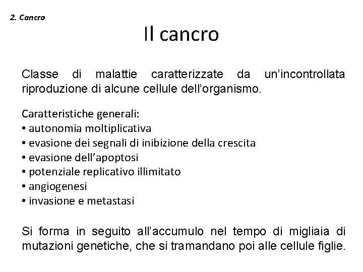 2. Cancro Il cancro Classe di malattie caratterizzate da un’incontrollata riproduzione di alcune cellule