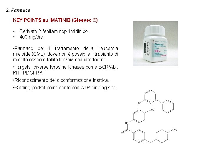 3. Farmaco KEY POINTS su IMATINIB (Gleevec ®) • • Derivato 2 -fenilaminopirimidinico 400