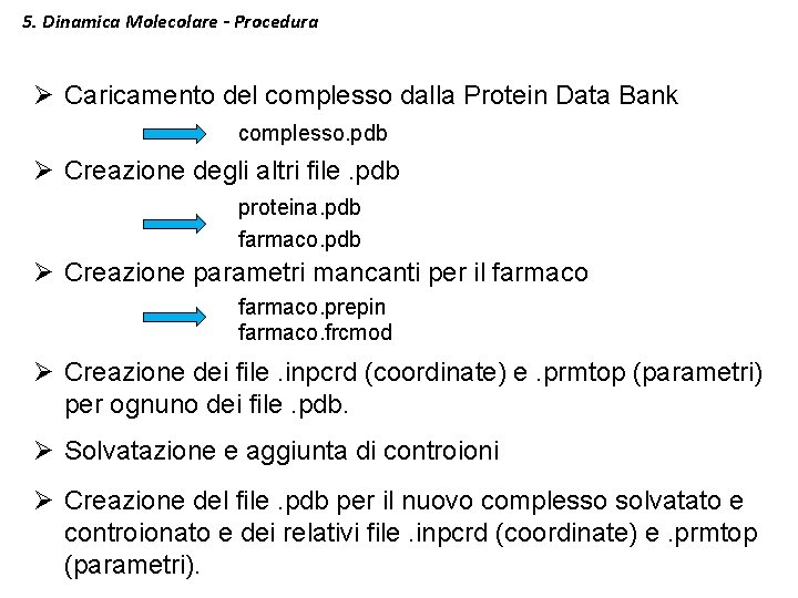 5. Dinamica Molecolare - Procedura Ø Caricamento del complesso dalla Protein Data Bank complesso.