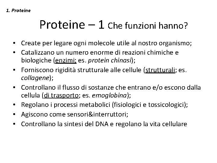 1. Proteine – 1 Che funzioni hanno? • Create per legare ogni molecole utile