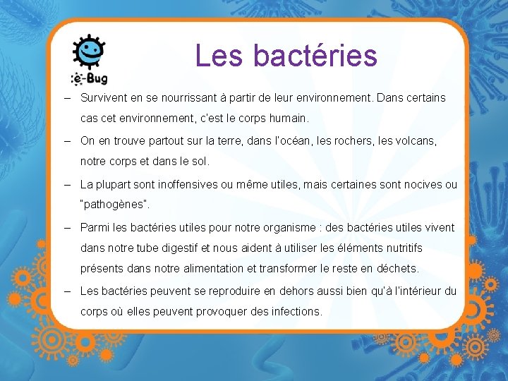 Les bactéries – Survivent en se nourrissant à partir de leur environnement. Dans certains