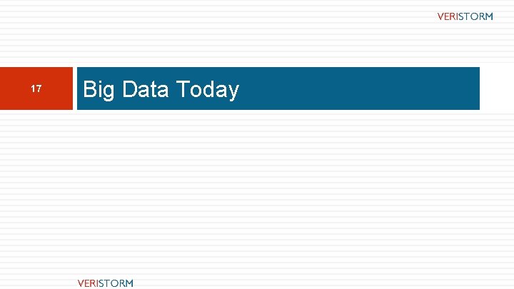 17 Big Data Today 17 Big Data Today
