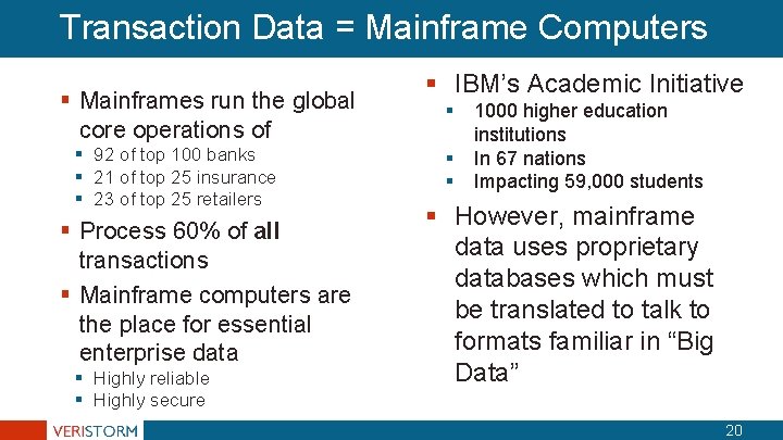 Transaction Data = Mainframe Computers § Mainframes run the global core operations of § Transaction Data = Mainframe Computers § Mainframes run the global core operations of §
