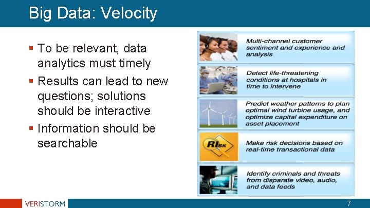 Big Data: Velocity § To be relevant, data analytics must timely § Results can Big Data: Velocity § To be relevant, data analytics must timely § Results can