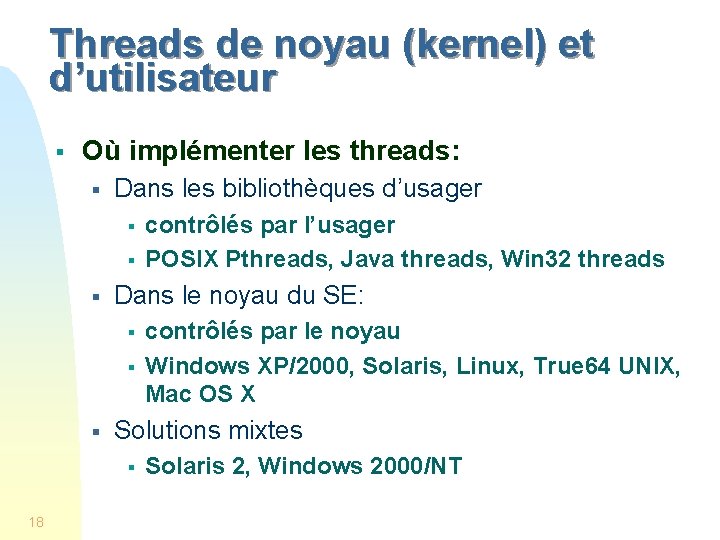Threads de noyau (kernel) et d’utilisateur § Où implémenter les threads: § Dans les